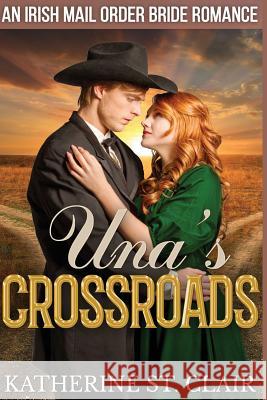 Una's Crossroads: An Historical Irish Mail Order Bride Romance Katherine S 9781523478453 Createspace Independent Publishing Platform - książka