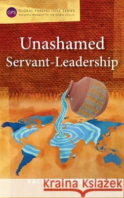 Unashamed Servant-Leadership Rachel Rajagopal 9781839731945 Langham Global Library - książka