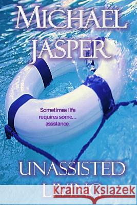 Unassisted Living Michael Jasper 9780692637029 Unwrecked Press - książka
