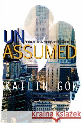 Unassumed: Zara Zee and the Unassuming Case of the Billionaire Heir: An Adult Action Adventure Romantic Thriller Kailin Gow 9781618140487 Sparklesoup Studios - książka