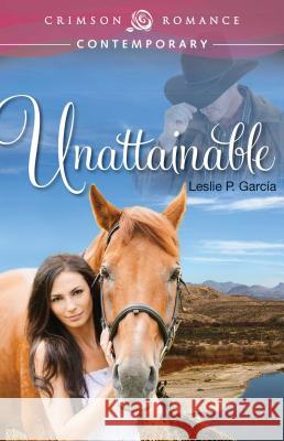 Unattainable Leslie P. Garcia 9781440565533 Crimson Romance - książka