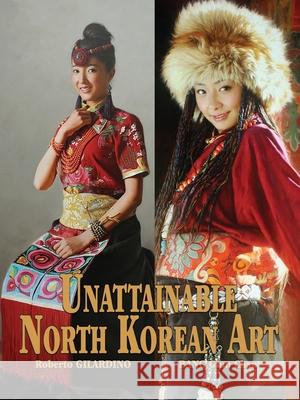 Unattainable North Korean Art Gum Chan Bang, Roberto Gilardino 9781789631722 The Choir Press - książka