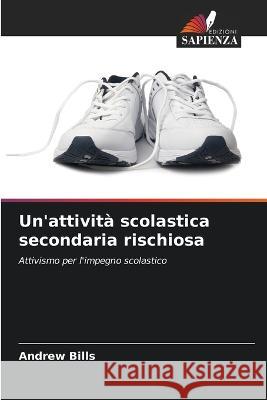 Un'attività scolastica secondaria rischiosa Bills, Andrew 9786205303375 Edizioni Sapienza - książka