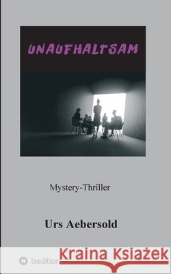 Unaufhaltsam Urs Aebersold 9783347083721 Tredition Gmbh - książka