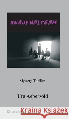 Unaufhaltsam Urs Aebersold 9783347083738 Tredition Gmbh - książka