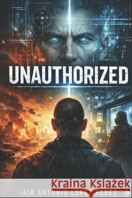 Unauthorized Lopez Perez, Jair Antonio 9798243577779 Independently Published - książka