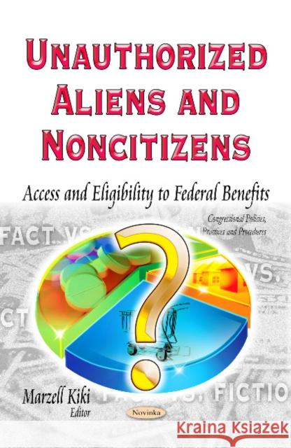 Unauthorized Aliens & Noncitizens: Access & Eligibility to Federal Benefits Marzell Kiki 9781631174254 Nova Science Publishers Inc - książka