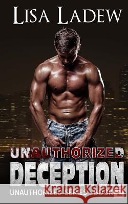 Unauthorized Deception Lisa Ladew 9781508458470 Createspace Independent Publishing Platform - książka