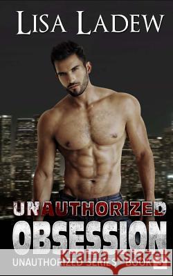 Unauthorized Obsession Lisa Ladew 9781512056907 Createspace Independent Publishing Platform - książka
