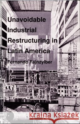 Unavoidable Industrial Restructuring in Latin America Fernando Fajnzylber Fernando Fajnzylber                      Fajnzylber 9780822310778 Duke University Press - książka