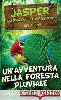 Un'avventura Nella Foresta Pluviale Sharon C. Williams Cecilia Metta 9784824100993 Next Chapter Gk - książka