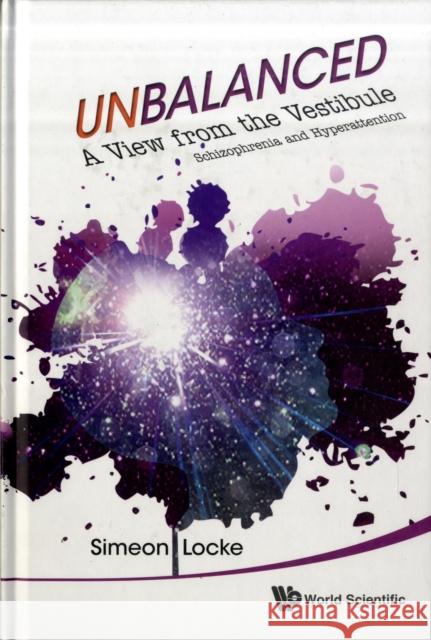 Unbalanced: A View from the Vestibule - Schizophrenia and Hyperattention Locke, Simeon 9789814299626 World Scientific Publishing Company - książka