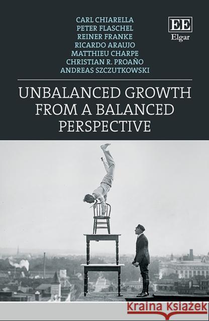 Unbalanced Growth from a Balanced Perspective Carl Chiarella, Peter Flaschel, Reiner Franke, Ricardo Araujo, Matthieu Charpe, Christian R. Proaño, Andreas Szczutkowsk 9781789907995 Edward Elgar Publishing Ltd - książka