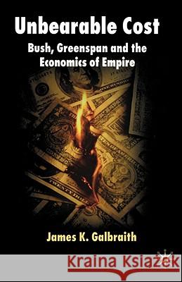 Unbearable Cost: Bush, Greenspan and the Economics of Empire Galbraith, James K. 9780230018891 Palgrave MacMillan - książka