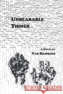 Unbearable Things Van Hawkins 9780986399251 Writers Bloc - książka