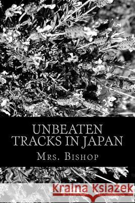 Unbeaten Tracks in Japan Mrs Bishop 9781470184254 Createspace - książka