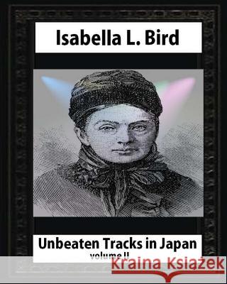 Unbeaten Tracks in Japan, by Isabella L. Bird(volume II) whut map and ilustratio L. Bird, Isabella 9781530877430 Createspace Independent Publishing Platform - książka