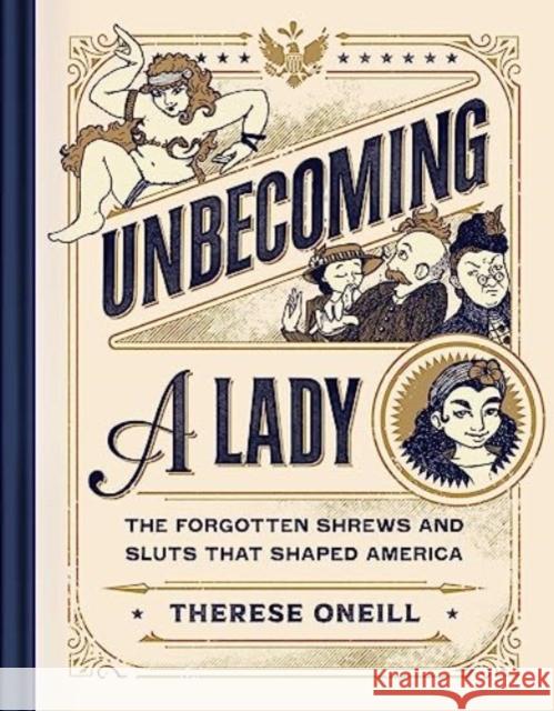 Unbecoming a Lady: The Forgotten Sluts and Shrews Who Shaped America Therese Oneill 9781982199708 Simon & Schuster - książka