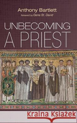 Unbecoming a Priest Anthony Bartlett Gena S 9781666754827 Cascade Books - książka