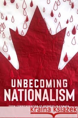 Unbecoming Nationalism: From Commemoration to Redress in Canada Helene Vosters 9780887559020 University of Manitoba Press - książka