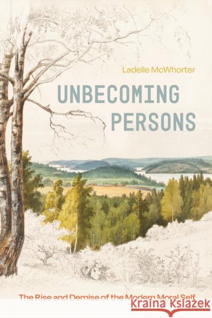 Unbecoming Persons: The Rise and Demise of the Modern Moral Self Ladelle McWhorter 9780226843599 University of Chicago Press - książka