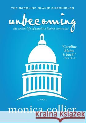 Unbecoming: The Secret Life of Caroline Blaine Continues Monica Collier 9780979386916 Red Press Co - książka