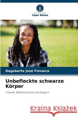 Unbefleckte schwarze Körper Fonseca, Dagoberto José 9786209149481 Verlag Unser Wissen - książka