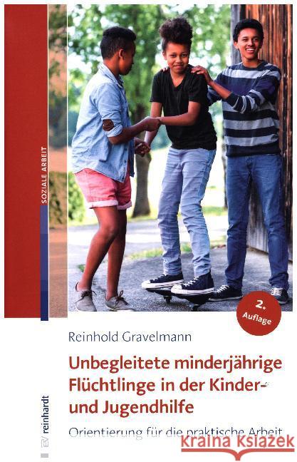 Unbegleitete minderjährige Flüchtlinge in der Kinder- und Jugendhilfe : Orientierung für die praktische Arbeit Gravelmann, Reinhold 9783497027019 Reinhardt, München - książka