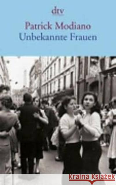 Unbekannte Frauen Patrick Modiano   9783423144339 Deutscher Taschenbuch Verlag GmbH & Co. - książka