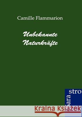 Unbekannte Naturkräfte Flammarion, Camille 9783943233889 Sarastro Gmbh - książka