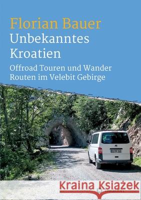 Unbekanntes Kroatien: Offroad Touren und Wander Routen im Velebit Gebirge Florian Bauer 9783347364844 Tredition Gmbh - książka