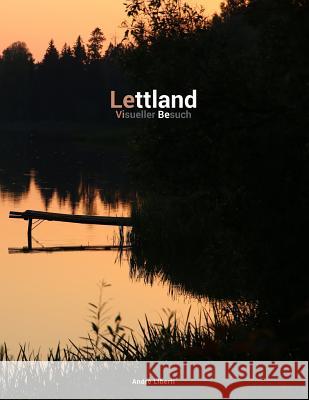 Unbekanntes Lettland: Visueller Besuch Andre Liberti 9781508849964 Createspace - książka