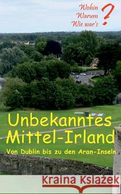 Unbekanntes Mittel-Irland: Von Dublin bis zu den Aran-Inseln Ute Fischer, Bernhard Siegmund 9783748197003 Books on Demand - książka