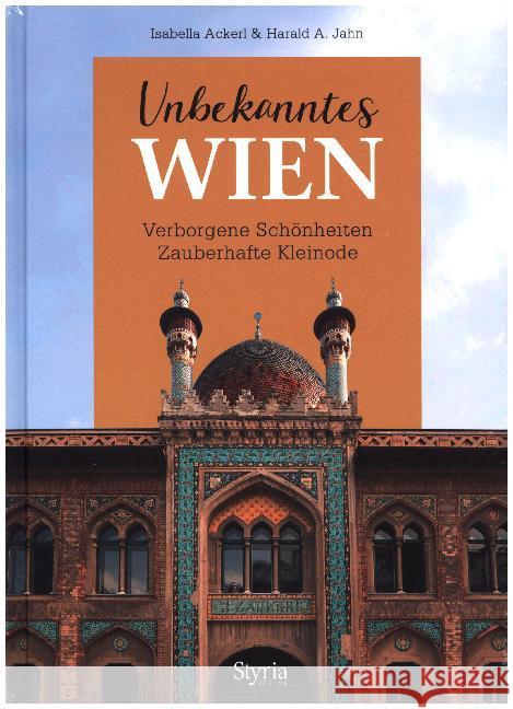 Unbekanntes Wien : Verborgene Schönheiten - Zauberhafte Kleinode Jahn, Harald; Ackerl, Isabella 9783222135767 Styria - książka