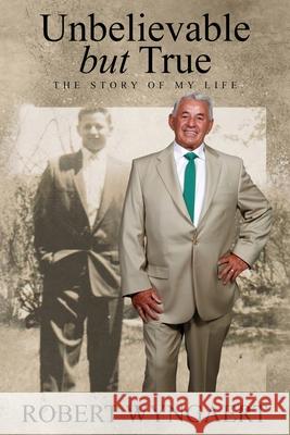 Unbelievable But True: The Story of My Life Robert Wyngaert 9781989950364 Amanda Lynn Petrin - książka