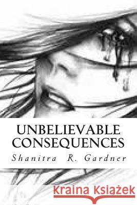 Unbelievable Consequences: Audaciously Belle Shanitra R. Gardner 9781499174823 Createspace - książka