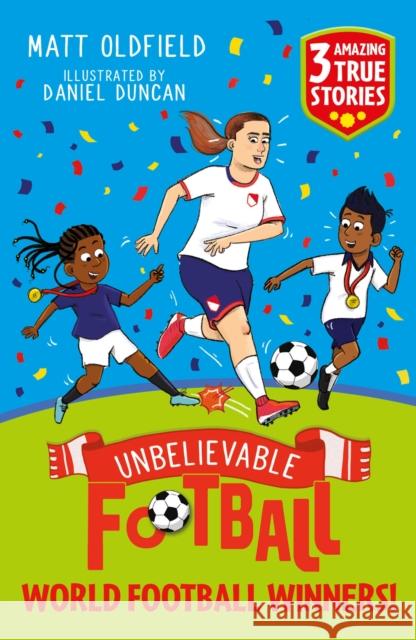 Unbelievable Football Short Colour Stories: World Football Winners! Matt Oldfield 9781526367617 Hachette Children's Group - książka