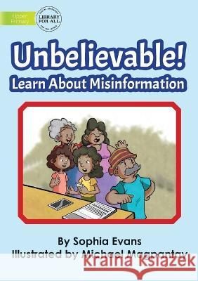 Unbelievable! Learn About Misinformation Sophia Evans, Michael Magpantay 9781922835833 Library for All - książka