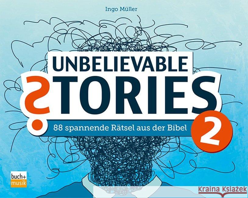 Unbelievable Stories 2 : 88 spannende Rätsel aus der Bibel Müller, Ingo 4260175272275 Buchhandlung und Verlag des ejw - książka