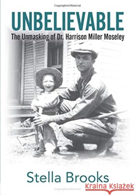 Unbelievable: The Unmasking of Dr. Harrison Miller Moseley Stella Brooks 9780999648469 Stella Brooks - książka