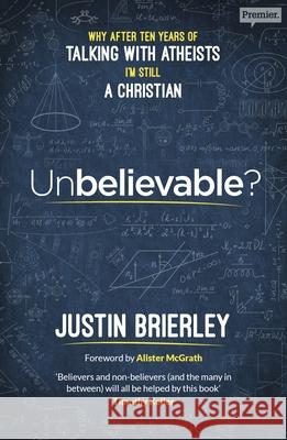 Unbelievable?: Why After Ten Years of Talking with Atheists, I'm Still a Christian Brierley, Justin 9780281077984 SPCK Publishing - książka