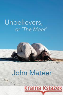 Unbelievers, or 'The Moor' John Mateer 9781848612815 Shearsman Books - książka