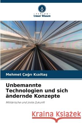 Unbemannte Technologien und sich ?ndernde Konzepte Mehmet ?ağ Kızıltaş 9786207531165 Verlag Unser Wissen - książka