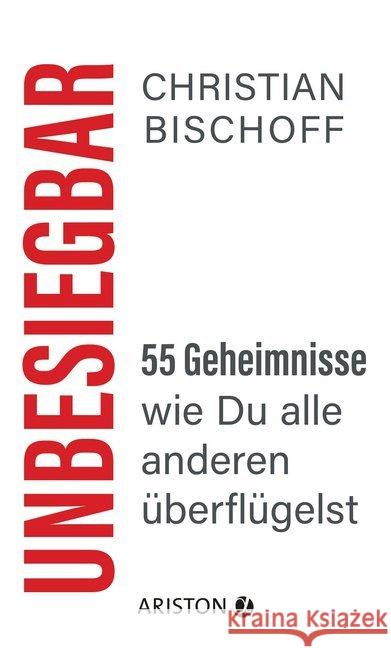 Unbesiegbar : 55 Geheimnisse, wie Du alle anderen überflügelst Bischoff, Christian 9783424201901 Ariston - książka