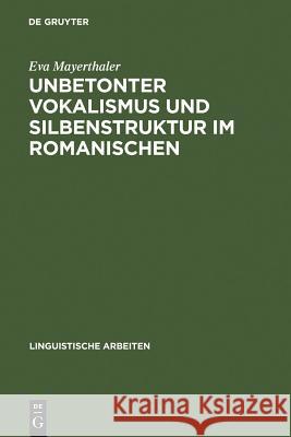 Unbetonter Vokalismus und Silbenstruktur im Romanischen Eva Mayerthaler 9783484301238 de Gruyter - książka