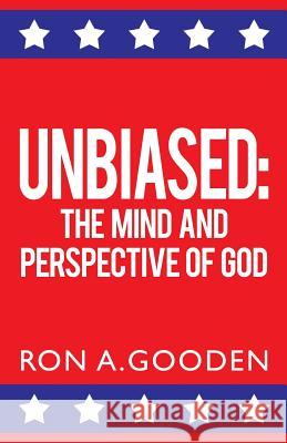 Unbiased: The Mind and Perspective of God Ron a Gooden 9781498443913 Xulon Press - książka