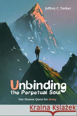 Unbinding the Perpetual Soul Jeffrey C. Tucker 9781532638787 Resource Publications (CA) - książka