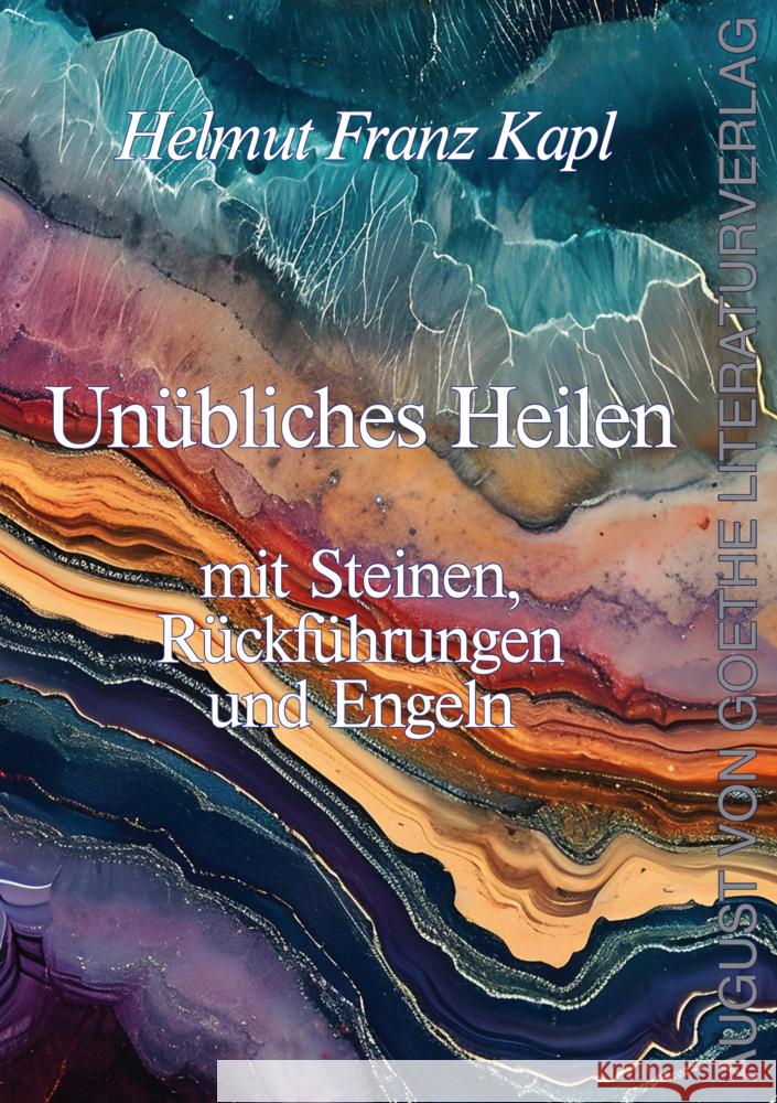 Unübliches Heilen mit Steinen, Rückführungen und Engeln Kapl, Helmut Franz 9783837227765 Frankfurter Literaturverlag - książka