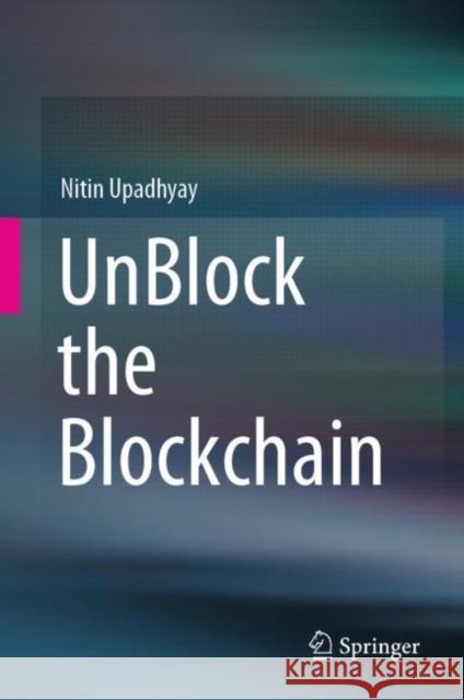 Unblock the Blockchain Upadhyay, Nitin 9789811501760 Springer - książka