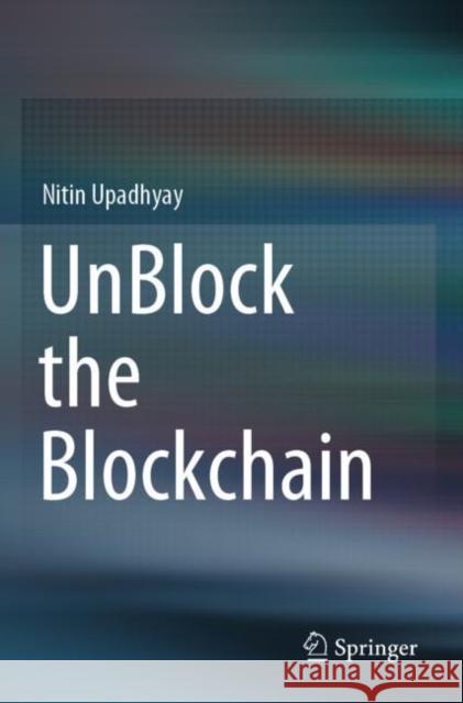 Unblock the Blockchain Nitin Upadhyay 9789811501791 Springer - książka